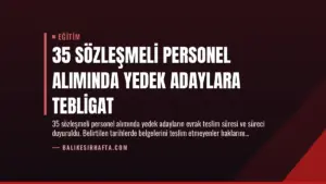 35 Sözleşmeli Personel Alımında Yedek Adaylara Tebligat