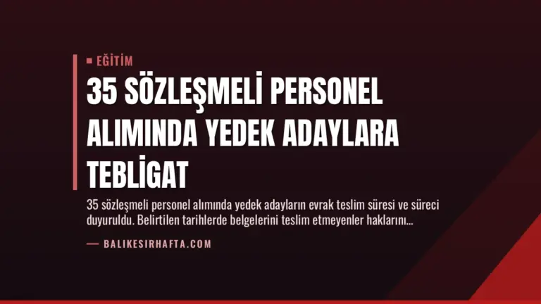 35 Sözleşmeli Personel Alımında Yedek Adaylara Tebligat