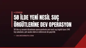58 İlde Yeni Nesil Suç Örgütlerine Dev Operasyon