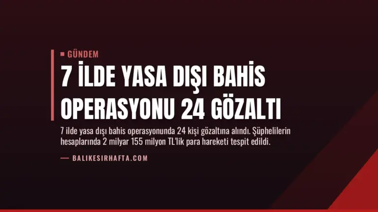 7 İlde Yasa Dışı Bahis Operasyonu 24 Gözaltı