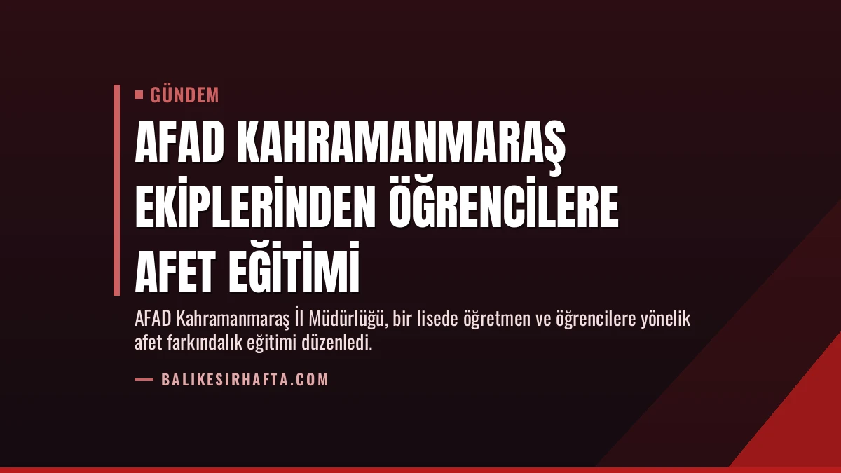 AFAD Kahramanmaraş ekiplerinden öğrencilere afet eğitimi