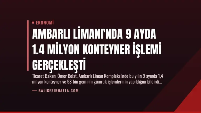 Ambarlı Limanı'nda 9 Ayda 1.4 Milyon Konteyner İşlemi Gerçekleşti