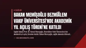 Bakan Memişoğlu Bezmiâlem Vakıf Üniversitesi’nde Akademik Yıl Açılış Töreni’ne Katıldı
