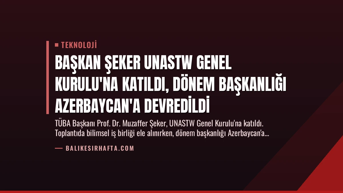 Başkan Şeker UNASTW Genel Kurulu’na Katıldı, Dönem Başkanlığı Azerbaycan’a Devredildi