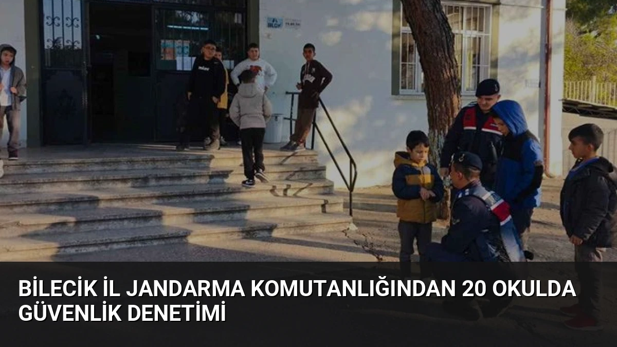 Bilecik İl Jandarma Komutanlığından 20 Okulda Güvenlik Denetimi