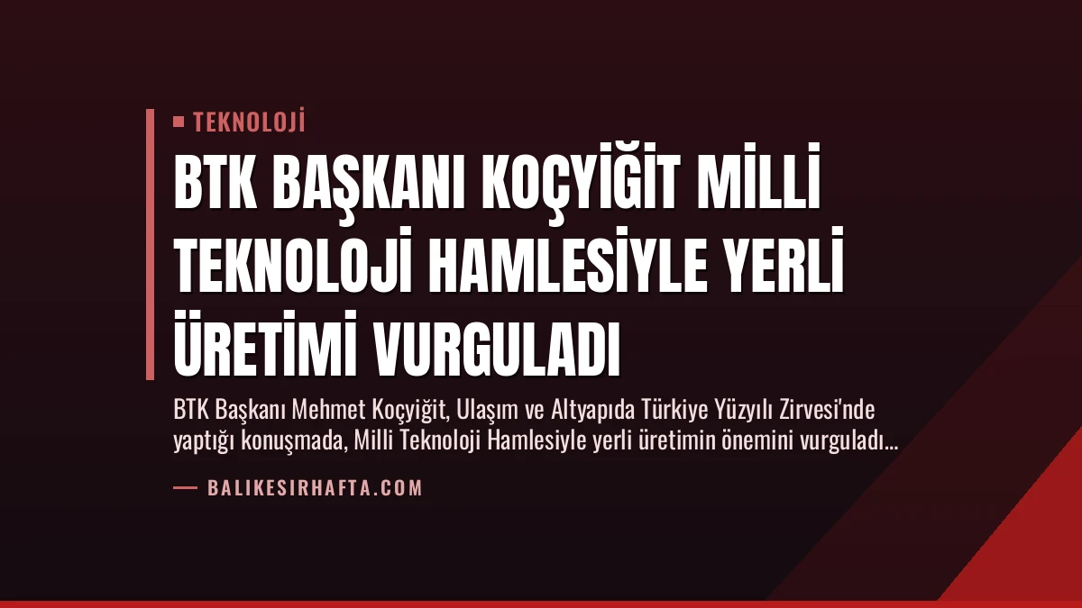 BTK Başkanı Koçyiğit Milli Teknoloji Hamlesiyle Yerli Üretimi Vurguladı