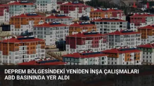 Deprem Bölgesindeki Yeniden İnşa Çalışmaları ABD Basınında Yer Aldı