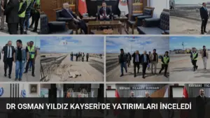 Dr Osman Yıldız Kayseri’de Yatırımları İnceledi
