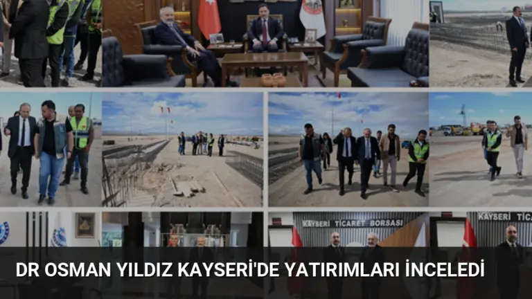 Dr Osman Yıldız Kayseri’de Yatırımları İnceledi
