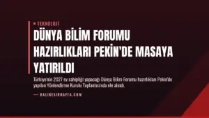 Dünya Bilim Forumu Hazırlıkları Pekin’de Masaya Yatırıldı