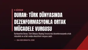 Duran: Türk Dünyasında Dezenformasyonla Ortak Mücadele Vurgusu