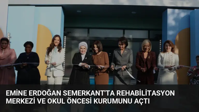 Emine Erdoğan Semerkant’ta Rehabilitasyon Merkezi ve Okul Öncesi Kurumunu Açtı