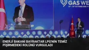 Enerji Bakanı Bayraktar LPG’nin Temiz Pişirmedeki Rolünü Vurguladı