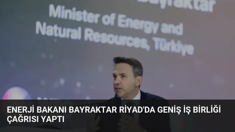 Enerji Bakanı Bayraktar Riyad’da Geniş İş Birliği Çağrısı Yaptı