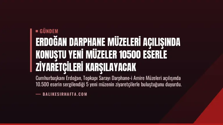 Erdoğan Darphane Müzeleri Açılışında Konuştu Yeni Müzeler 10500 Eserle Ziyaretçileri Karşılayacak