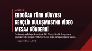 Erdoğan Türk Dünyası Gençlik Buluşması’na Video Mesaj Gönderdi