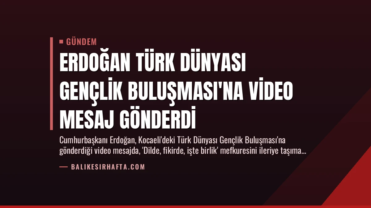 Erdoğan Türk Dünyası Gençlik Buluşması’na Video Mesaj Gönderdi