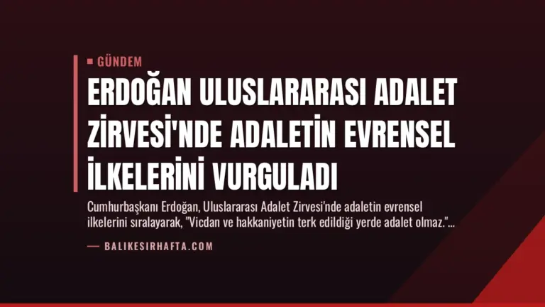 Erdoğan Uluslararası Adalet Zirvesi’nde Adaletin Evrensel İlkelerini Vurguladı