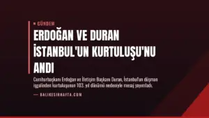 Erdoğan ve Duran İstanbul’un Kurtuluşu’nu Andı