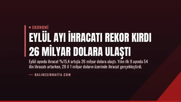 Eylül Ayı İhracatı Rekor Kırdı 26 Milyar Dolara Ulaştı