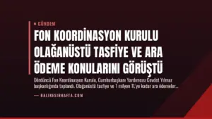 Fon Koordinasyon Kurulu Olağanüstü Tasfiye ve Ara Ödeme Konularını Görüştü