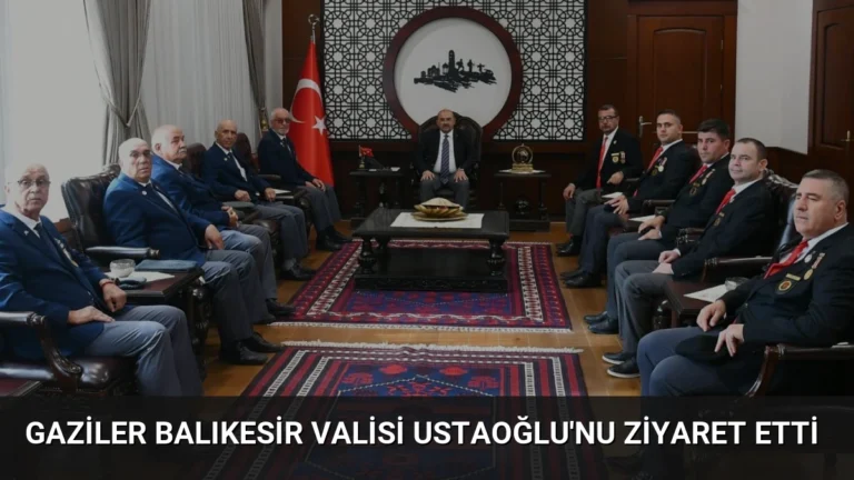 Gaziler Balıkesir Valisi Ustaoğlu’nu Ziyaret Etti