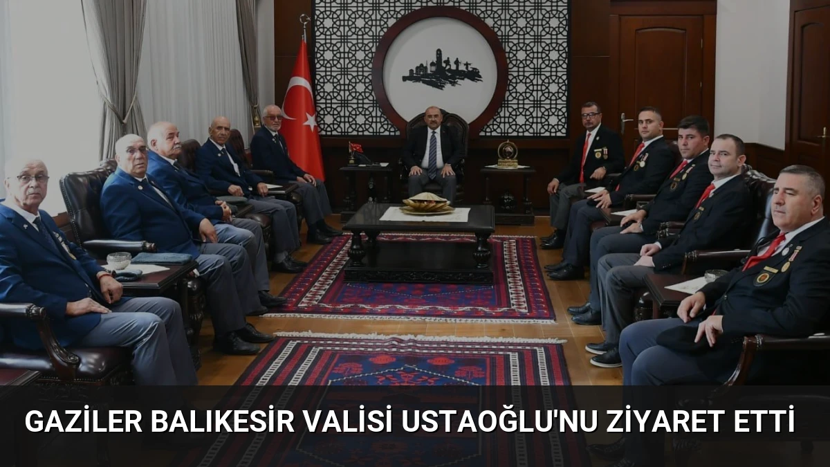 Gaziler Balıkesir Valisi Ustaoğlu’nu Ziyaret Etti