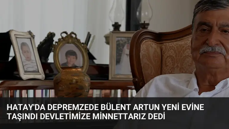 Hatay’da Depremzede Bülent Artun Yeni Evine Taşındı Devletimize Minnettarız Dedi