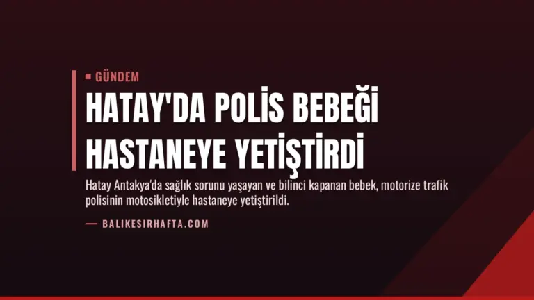 Hatay’da Polis Bebeği Hastaneye Yetiştirdi