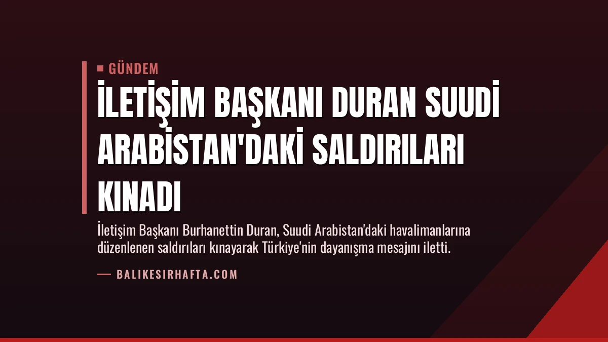 İletişim Başkanı Duran Suudi Arabistan’daki Saldırıları Kınadı