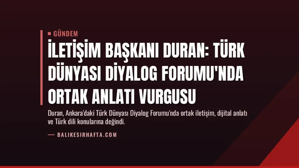 İletişim Başkanı Duran: Türk Dünyası Diyalog Forumu'nda ortak anlatı vurgusu