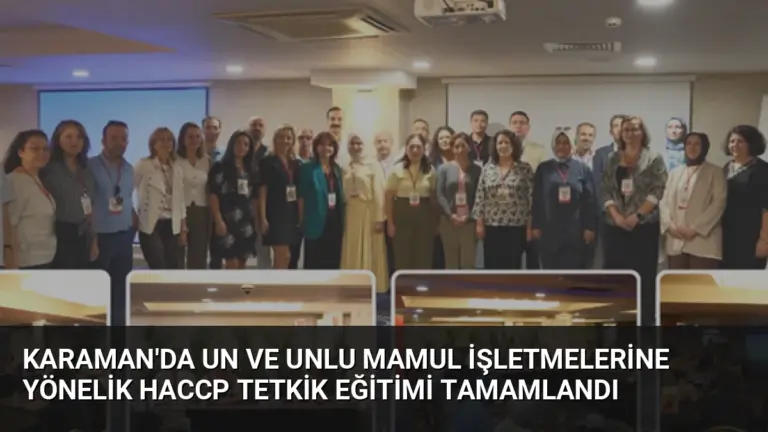 Karaman’da Un ve Unlu Mamul İşletmelerine Yönelik HACCP Tetkik Eğitimi Tamamlandı