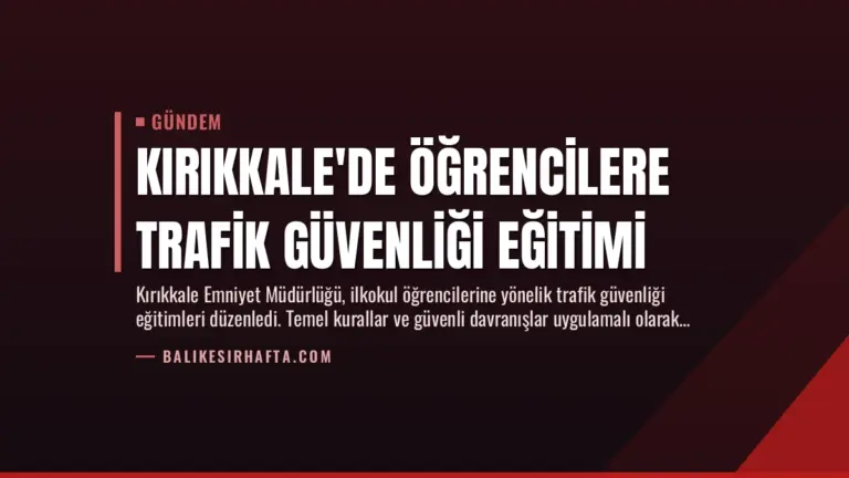 Kırıkkale'de Öğrencilere Trafik Güvenliği Eğitimi