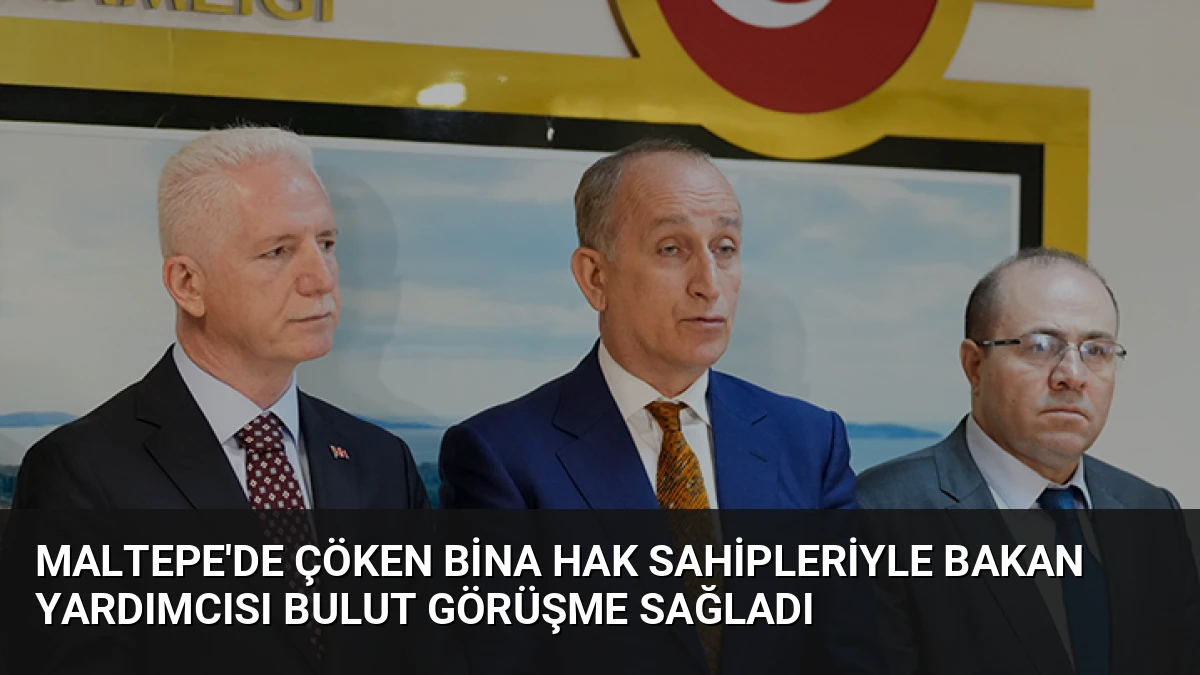 Maltepe’de Çöken Bina Hak Sahipleriyle Bakan Yardımcısı Bulut Görüşme Sağladı