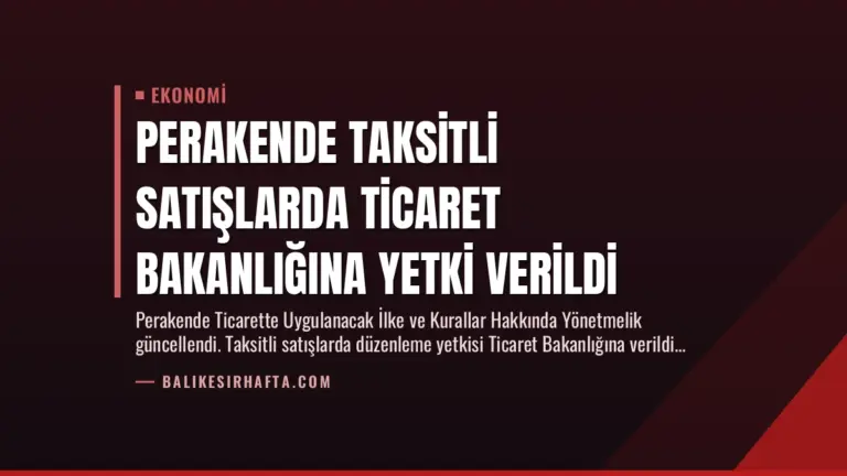 Perakende Taksitli Satışlarda Ticaret Bakanlığına Yetki Verildi