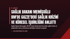 Sağlık Bakanı Memişoğlu BM’de Gazze’deki Sağlık Krizini ve Küresel İşbirliğini Anlattı