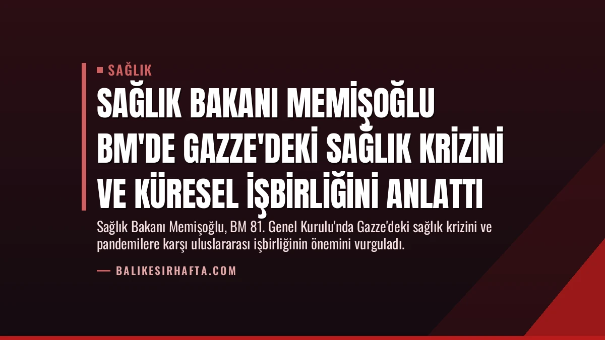 Sağlık Bakanı Memişoğlu BM’de Gazze’deki Sağlık Krizini ve Küresel İşbirliğini Anlattı