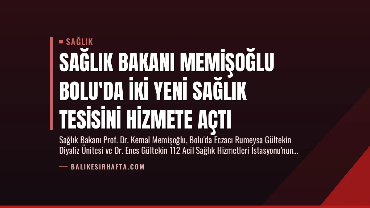 Sağlık Bakanı Memişoğlu Bolu’da İki Yeni Sağlık Tesisini Hizmete Açtı