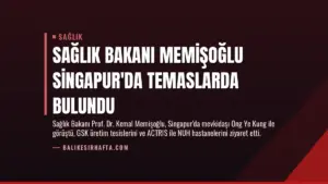 Sağlık Bakanı Memişoğlu Singapur’da Temaslarda Bulundu