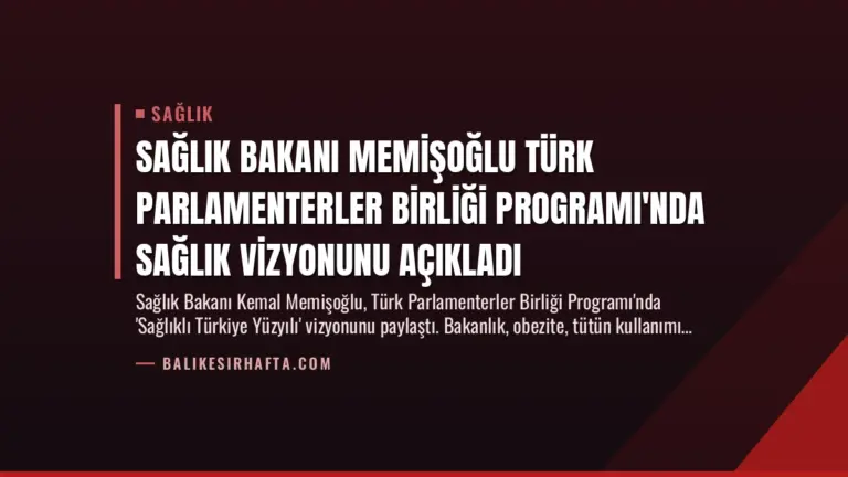 Sağlık Bakanı Memişoğlu Türk Parlamenterler Birliği Programı’nda Sağlık Vizyonunu Açıkladı