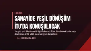 Sanayide Yeşil Dönüşüm İTU’da Konuşulacak