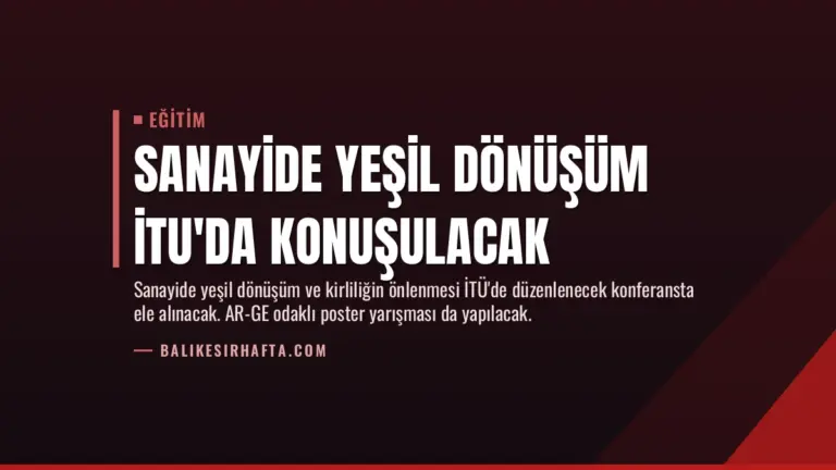 Sanayide Yeşil Dönüşüm İTU’da Konuşulacak