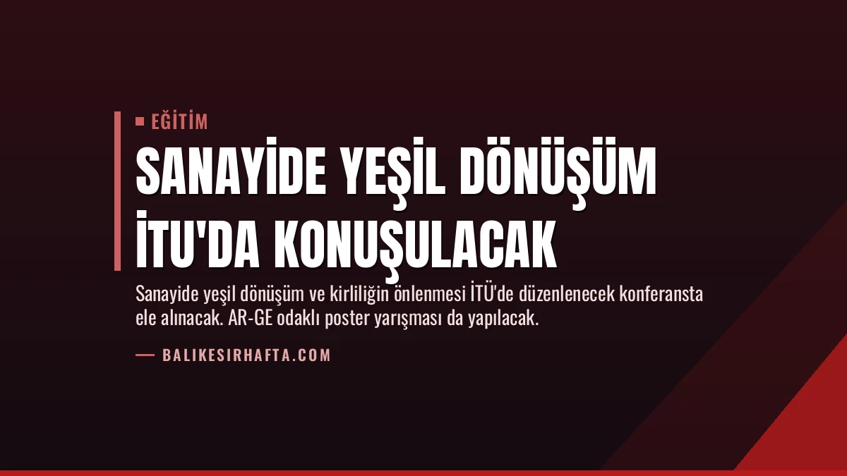 Sanayide Yeşil Dönüşüm İTU’da Konuşulacak
