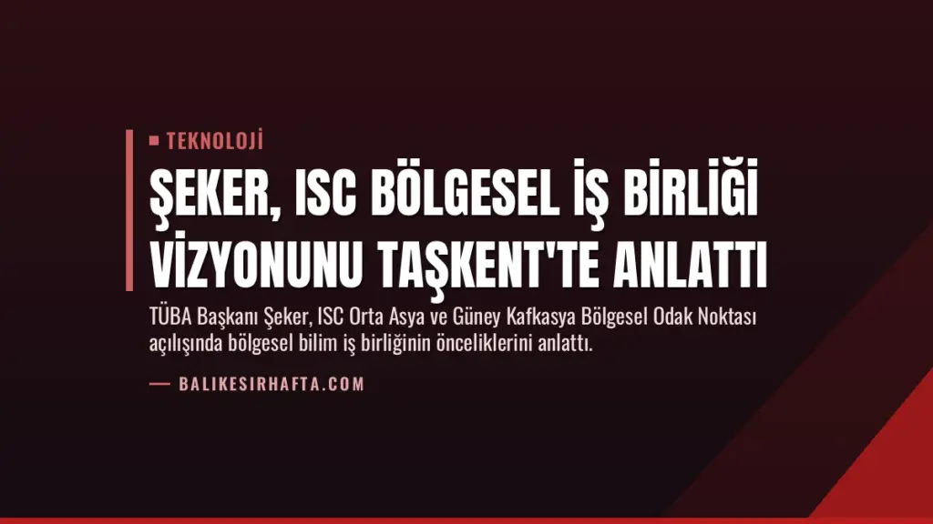 Şeker, ISC Bölgesel İş Birliği Vizyonunu Taşkent'te Anlattı