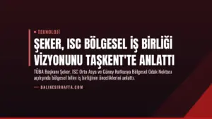 Şeker, ISC Bölgesel İş Birliği Vizyonunu Taşkent'te Anlattı