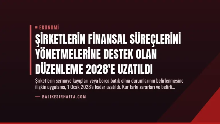 Şirketlerin Finansal Süreçlerini Yönetmelerine Destek Olan Düzenleme 2028’e Uzatıldı