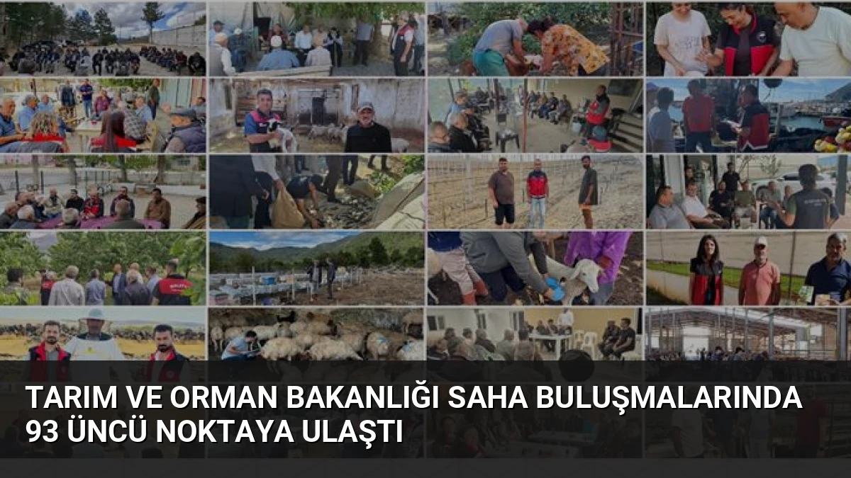 Tarım ve Orman Bakanlığı saha buluşmalarında 93 üncü noktaya ulaştı