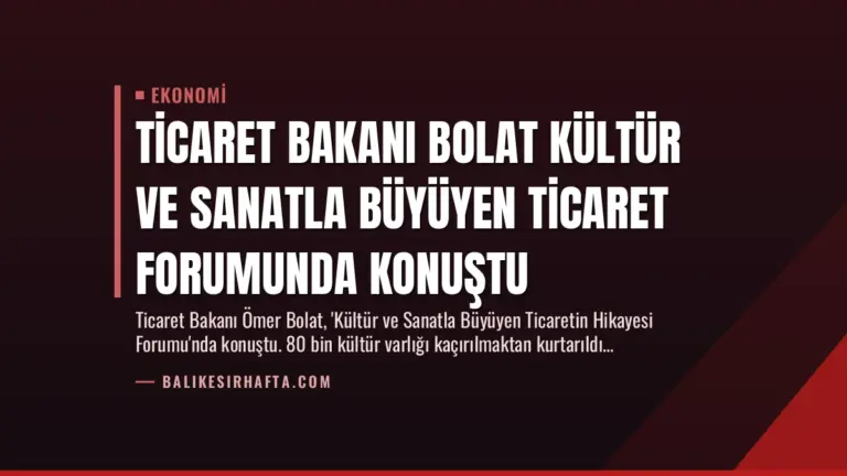 Ticaret Bakanı Bolat Kültür ve Sanatla Büyüyen Ticaret Forumunda Konuştu