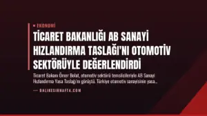 Ticaret Bakanlığı AB Sanayi Hızlandırma Taslağı’nı Otomotiv Sektörüyle Değerlendirdi
