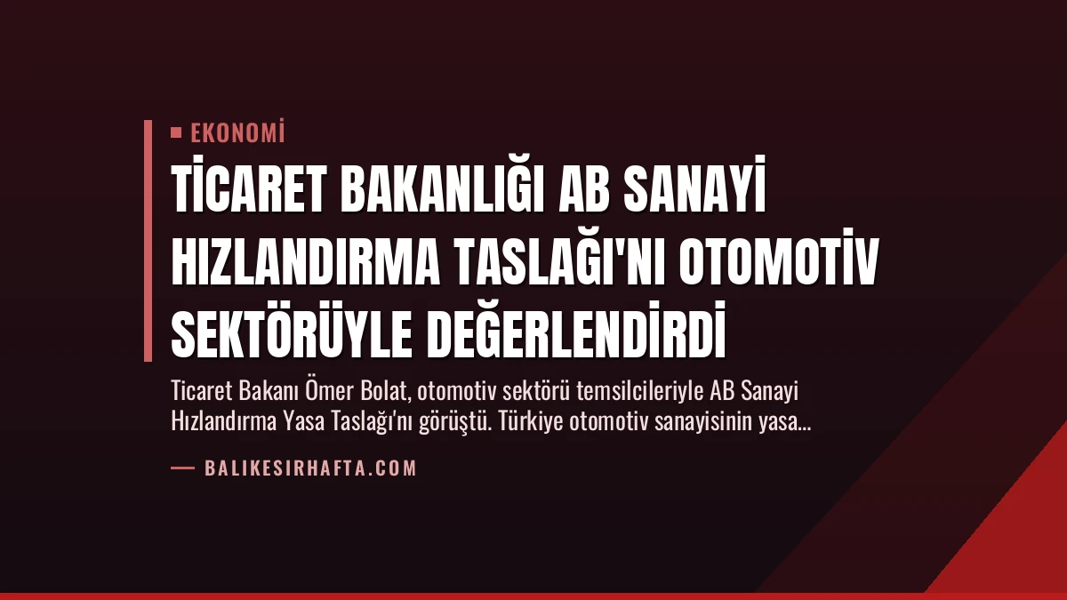Ticaret Bakanlığı AB Sanayi Hızlandırma Taslağı’nı Otomotiv Sektörüyle Değerlendirdi